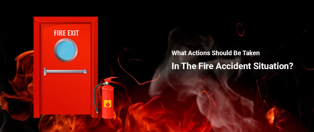 What Actions Should Be Taken During a Fire Accident? Essential Fire Safety Steps Everyone Must Know