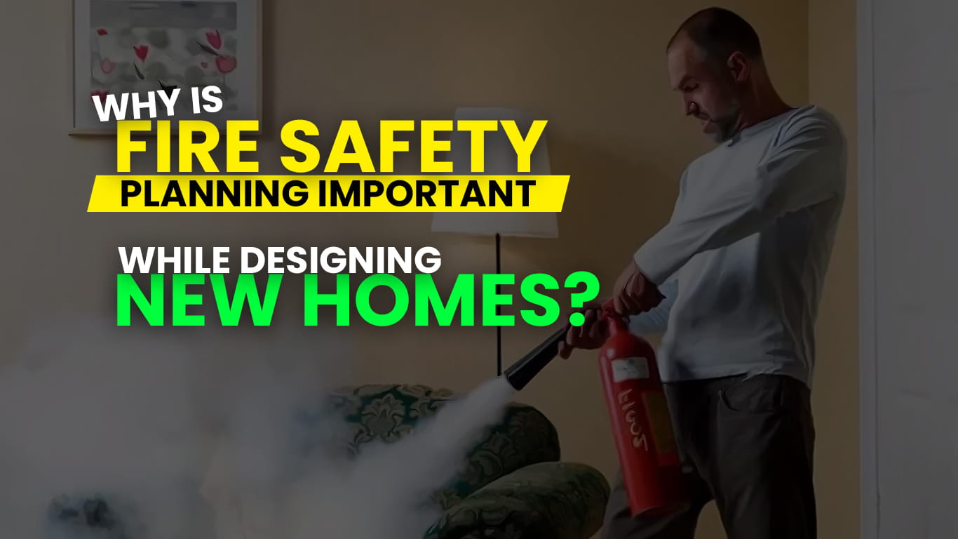 Why is Fire Safety Planning Important while Designing New Homes?